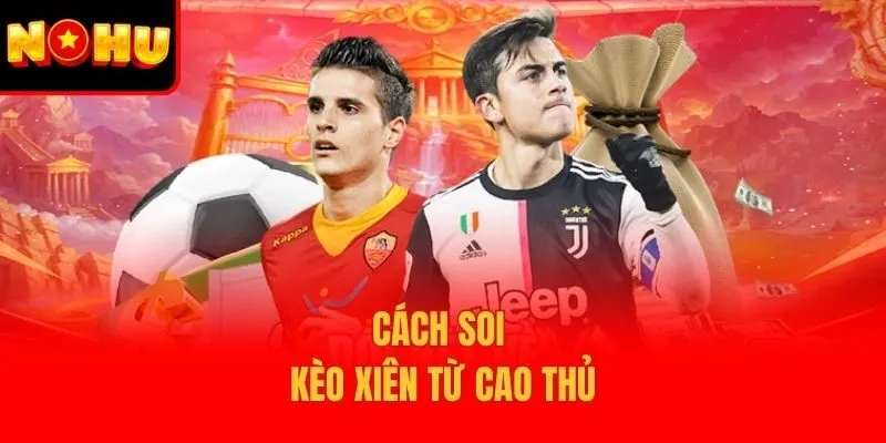 Cách soi kèo xiên từ cao thủ