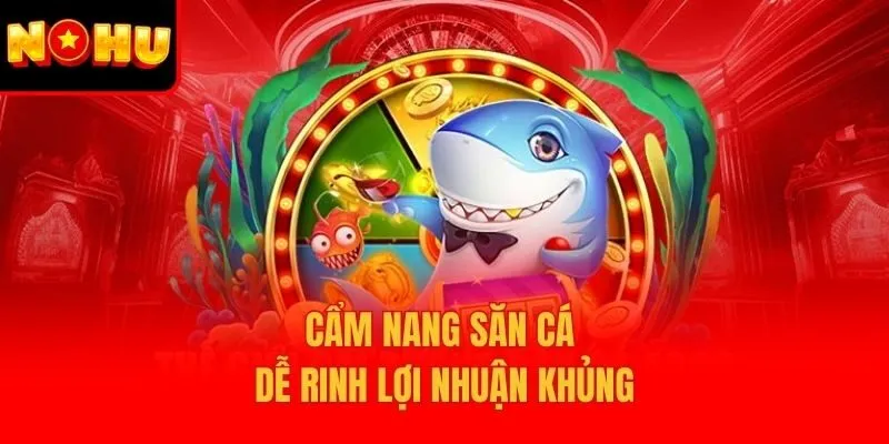 Cẩm nang săn cá dễ rinh lợi nhuận khủng