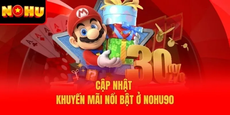 Cập nhật khuyến mãi nổi bật ở Nohu90