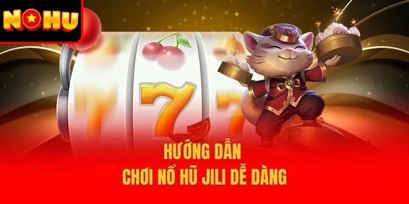 Hướng dẫn chơi nổ hũ Jili dễ dàng