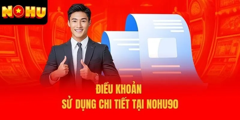 Điều khoản sử dụng chi tiết tại Nohu90