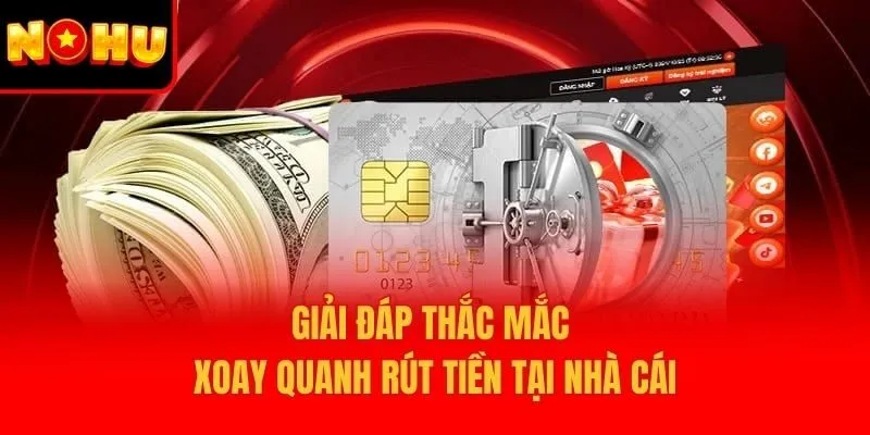 Giải đáp thắc mắc xoay quanh rút tiền tại nhà cái