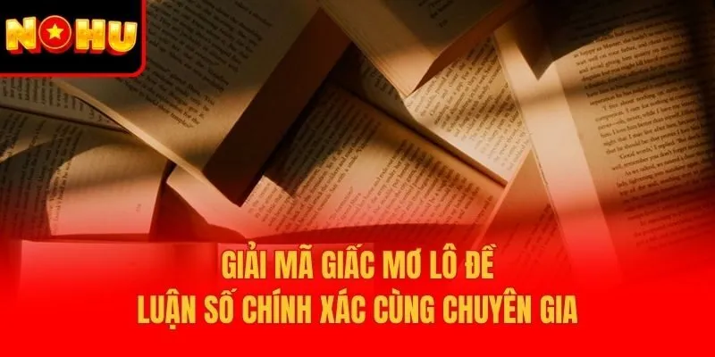 Giải Mã Giấc Mơ Lô Đề – Luận Số Chính Xác Cùng Chuyên Gia