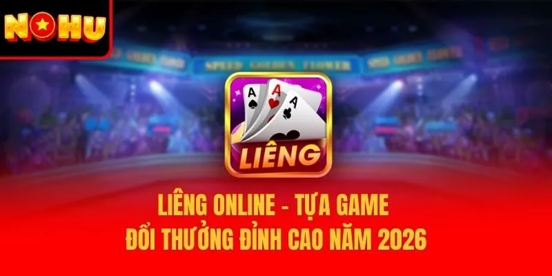 Liêng Online – Tựa Game Đổi Thưởng Đỉnh Cao Năm 2026