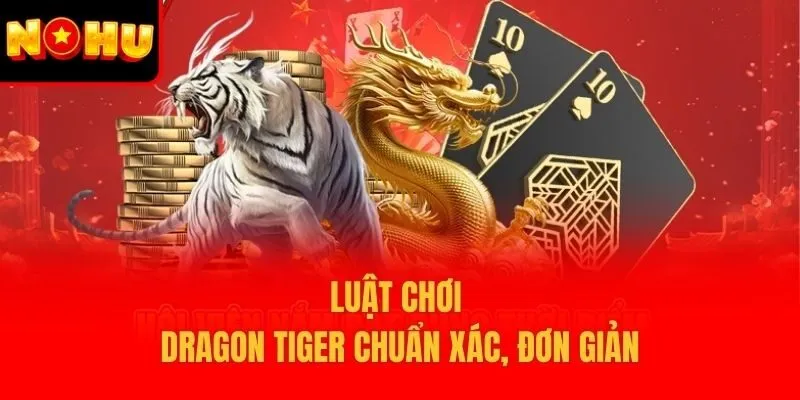 Luật chơi Dragon Tiger chuẩn xác, đơn giản