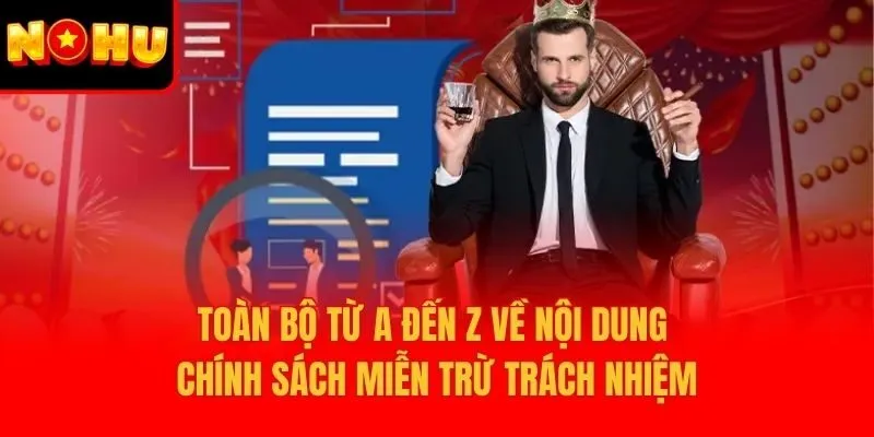 Toàn bộ từ A đến Z về nội dung chính sách miễn trừ trách nhiệm