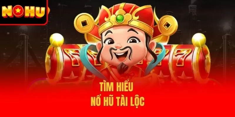 Tìm hiểu nổ hũ tài lộc