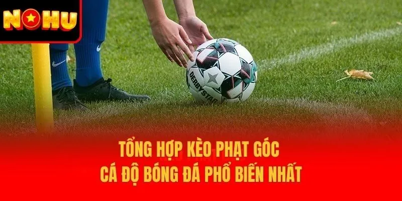 Tổng hợp kèo phạt góc cá độ bóng đá phổ biến nhất