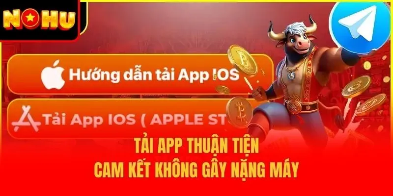 Tải app thuận tiện, cam kết không gây nặng máy